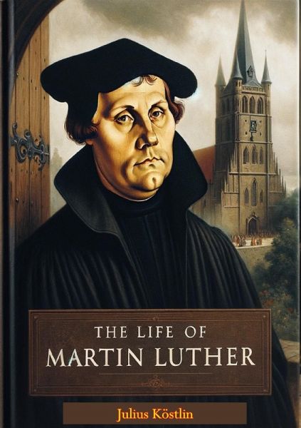 Life of Martin Luther (eBook, ePUB) Life of Martin Luther (eBook, ePUB)