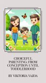 Choiceful Parenting: From Conception until Toddlerhood (eBook, ePUB) Choiceful Parenting: From Conception until Toddlerhood (eBook, ePUB)