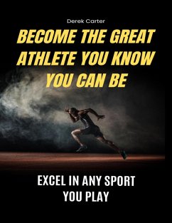 Become The Great Athlete You Know You Can Be (eBook, ePUB) Cover Become The Great Athlete You Know You Can Be (eBook, ePUB)