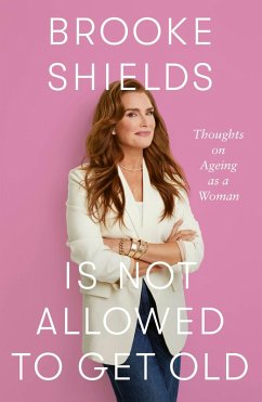 Cover Brooke Shields is Not Allowed to Get Old (eBook, ePUB)