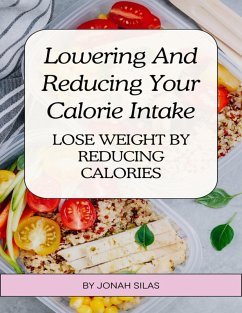 Lowering And Reducing Your Calorie Intake (eBook, ePUB) - Silas, Jonah