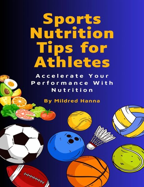 Sports Nutrition Tips for Athletes (eBook, ePUB) Sports Nutrition Tips for Athletes (eBook, ePUB)