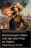 Kommissarin Stein und die tote Frau im Hafen: Hamburg Krimi (eBook, ePUB) Kommissarin Stein und die tote Frau im Hafen: Hamburg Krimi (eBook, ePUB)