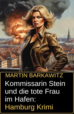 Kommissarin Stein und die tote Frau im Hafen: Hamburg Krimi (eBook, ePUB) - Barkawitz, Martin