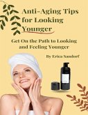 Anti-Aging Tips for Looking Younger (eBook, ePUB) Anti-Aging Tips for Looking Younger (eBook, ePUB)