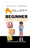 Beginner Boot Camp: 4 Week Guide to the Basics of Roller Skating (eBook, ePUB) Beginner Boot Camp: 4 Week Guide to the Basics of Roller Skating (eBook, ePUB)