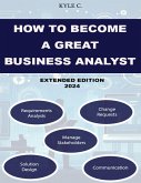 How to Become a Great Business Analyst Extended Edition 2024 (eBook, ePUB)