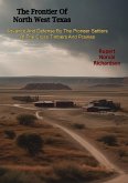 Frontier Of North West Texas: Advance And Defense By The Pioneer Settlers Of The Cross Timbers And Prairies (eBook, ePUB) Frontier Of North West Texas: Advance And Defense By The Pioneer Settlers Of The Cross Timbers And Prairies (eBook, ePUB)