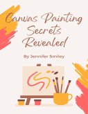 Canvas Painting Secrets Revealed (eBook, ePUB)