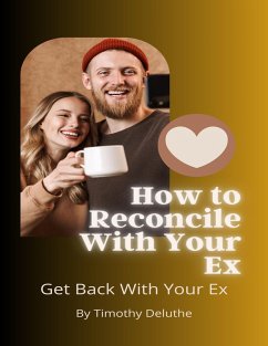 How to Reconcile With Your Ex (eBook, ePUB) - Deluthe, Timothy