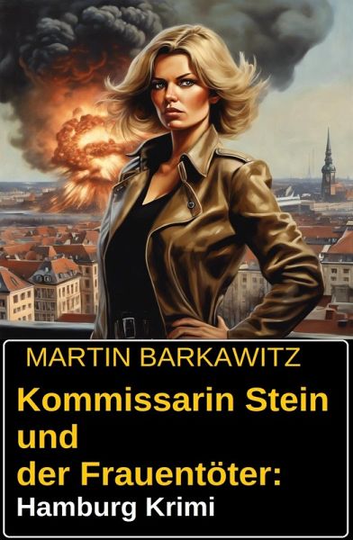 Kommissarin Stein und der Frauentöter: Hamburg Krimi (eBook, ePUB) Kommissarin Stein und der Frauentöter: Hamburg Krimi (eBook, ePUB)
