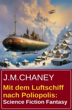 Cover Mit dem Luftschiff nach Poliopolis: Science Fiction Fantasy (eBook, ePUB)
