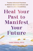 Heal Your Past to Manifest Your Future (eBook, ePUB)