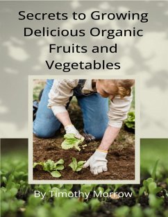 Cover Secrets to Growing Delicious Organic Fruits and Vegetables (eBook, ePUB)