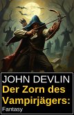 Der Zorn des Vampirjägers: Fantasy (eBook, ePUB)