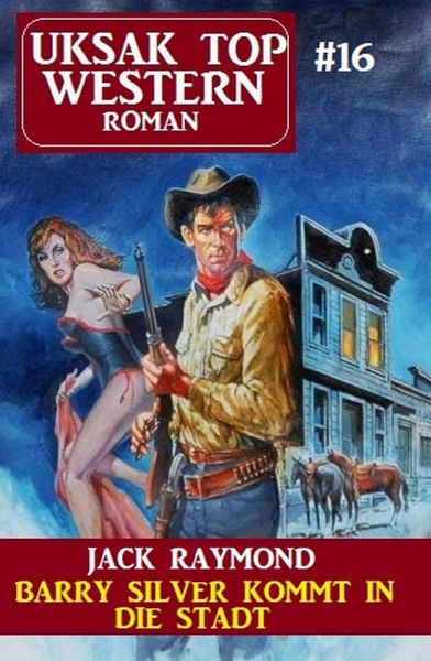 Barry Silver kommt in die Stadt: Uksak Top Western 16 (eBook, ePUB) Barry Silver kommt in die Stadt: Uksak Top Western 16 (eBook, ePUB)