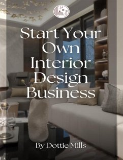 Start Your Own Interior Design Business (eBook, ePUB) - Mills, Dottie