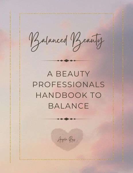 Balanced Beauty: A Beauty Professionals Handbook to Balance (eBook, ePUB) Balanced Beauty: A Beauty Professionals Handbook to Balance (eBook, ePUB)