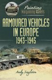Painting Wargaming Models: Armoured Vehicles in Europe, 1943-1945 (eBook, ePUB) Painting Wargaming Models: Armoured Vehicles in Europe, 1943-1945 (eBook, ePUB)