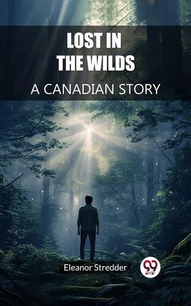 Lost in the Wilds A Canadian Story (eBook, ePUB) Lost in the Wilds A Canadian Story (eBook, ePUB)