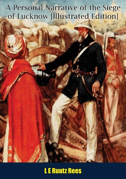 Personal Narrative of the Siege of Lucknow [Illustrated Edition] (eBook, ePUB)