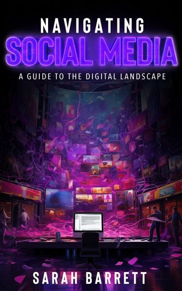 Navigating Social Media, A Guide to the Digital Landscape (eBook, ePUB)
