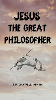 Jesus the Great Philosopher (eBook, ePUB) - Shimba, Maxwell