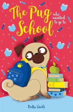 The Pug who wanted to go to School (eBook, ePUB) - Swift, Bella