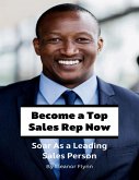 Become a Top Sales Rep Now (eBook, ePUB) Become a Top Sales Rep Now (eBook, ePUB)