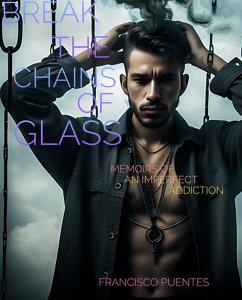 BREAK THE CHAINS OF GLASS (eBook, ePUB) - Puentes, Francisco