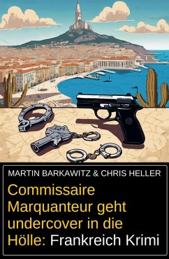 Cover Commissaire Marquanteur geht undercover in die Hölle: Frankreich Krimi (eBook, ePUB)
