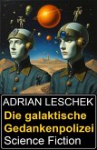 Die galaktische Gedankenpolizei: Science Fiction (eBook, ePUB) Die galaktische Gedankenpolizei: Science Fiction (eBook, ePUB)