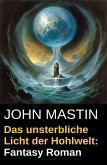 Das unsterbliche Licht der Hohlwelt: Fantasy Roman (eBook, ePUB) Das unsterbliche Licht der Hohlwelt: Fantasy Roman (eBook, ePUB)