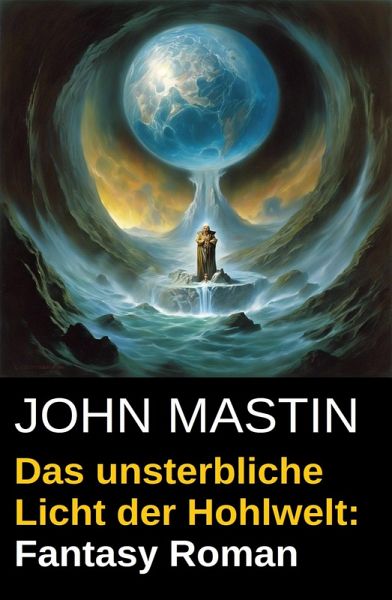 Das unsterbliche Licht der Hohlwelt: Fantasy Roman (eBook, ePUB)