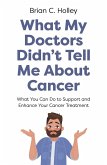 What My Doctors Didn't Tell Me About Cancer (eBook, ePUB)