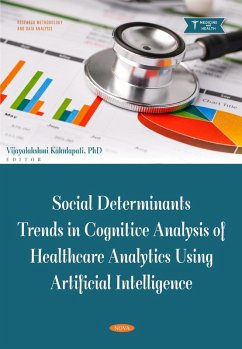 Social Determinants Trends in Cognitive Analysis of Healthcare Analytics Using Artificial Intelligence (eBook, PDF) Social Determinants Trends in Cognitive Analysis of Healthcare Analytics Using Artificial Intelligence (eBook, PDF)