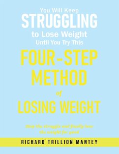 You Will Keep Struggling to Lose Weight Until You Try This Four-step Method of Losing Weight (eBook, ePUB) - Mantey, Richard Trillion
