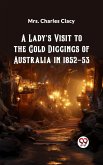 Lady's Visit to the Gold Diggings of Australia in 1852-53 (eBook, ePUB) Lady's Visit to the Gold Diggings of Australia in 1852-53 (eBook, ePUB)