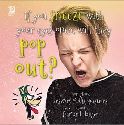 If you sneeze with your eyes open, will they pop out? World Book answers your questions about fear and danger (eBook, PDF) - King, Madeline