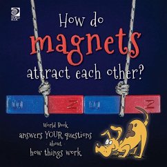 How do magnets attract each other? World Book answers your questions about how things work (eBook, PDF) - King, Madeline
