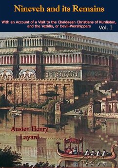 Nineveh and its Remains: With an Account of a Visit to the Chaldaean Christians of Kurdistan, and the Yezidis, or Devil-Worshippers Vol. I (eBook, ePUB) - Layard, Austen Henry