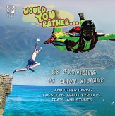Would You Rather... Go Skydiving or Cliff Diving?...and other daring questions about exploits, feats, and stunts (eBook, PDF) Would You Rather... Go Skydiving or Cliff Diving?...and other daring questions about exploits, feats, and stunts (eBook, PDF)