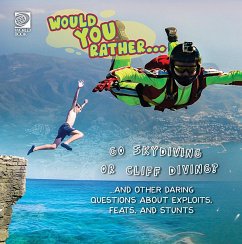 Would You Rather... Go Skydiving or Cliff Diving?...and other daring questions about exploits, feats, and stunts (eBook, PDF) - Kelliher, Lauren