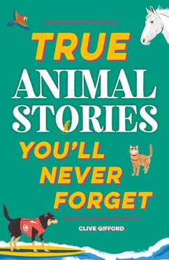 True Animal Stories (eBook, ePUB) - Gifford, Clive True Animal Stories (eBook, ePUB) - Gifford, Clive