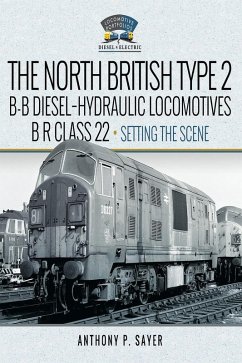 North British Type 2 B-B Diesel-Hydraulic Locomotives, BR Class 22 - Volume 1 - Setting the Scene (eBook, PDF) - Anthony P Sayer, Sayer