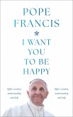 I Want You to be Happy (eBook, ePUB) I Want You to be Happy (eBook, ePUB)