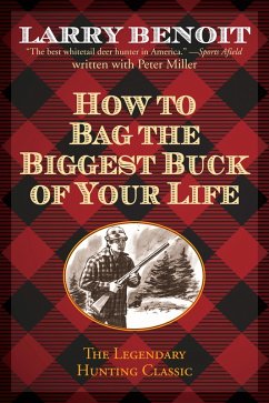 How to Bag the Biggest Buck of Your Life (eBook, ePUB) - Benoit, Larry; Miller, Peter