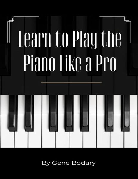 Learn to Play the Piano Like a Pro (eBook, ePUB) Learn to Play the Piano Like a Pro (eBook, ePUB)