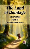 Land of Bondage A Romance PART IV (eBook, ePUB) Land of Bondage A Romance PART IV (eBook, ePUB)
