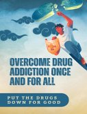 Overcome Drug Addiction Once And For All (eBook, ePUB)
